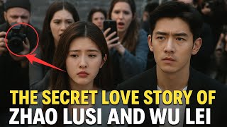 Zhao Lusi &amp; Wu Lei&#39;s Secret Love Story EXPOSED! Fans Are in Tears 😭💔