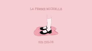 Sir Chloe - La Femme Michelle (Official Audio)