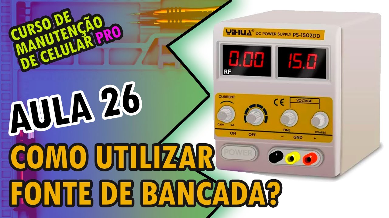 Aula 26 - Tudo sobre: Fonte de Bancada (Yaxun 1502DD) - Kit manutenção de celular