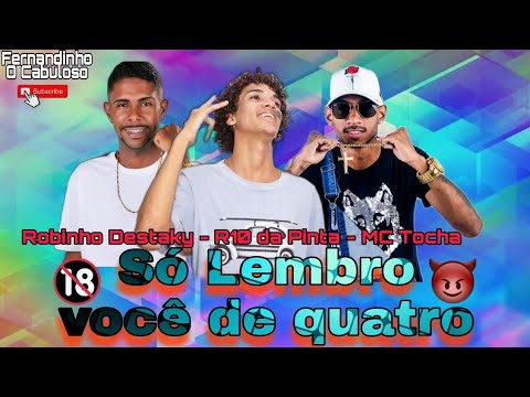 Robinho Destaky e MC Tocha Feat. R10 da Pinta - SÓ LEMBRO VOCÊ DE QUATRO