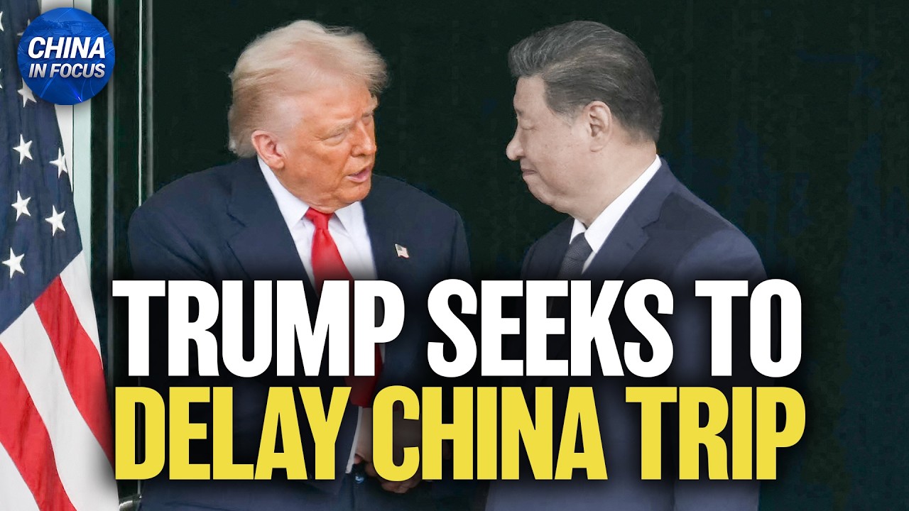 Trump Seeks to Delay China Trip, Calls China to Help With Strait of Hormuz | China in Focus
