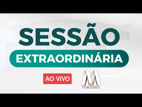Ao Vivo - Sessão Extraordinária Câmara Municipal