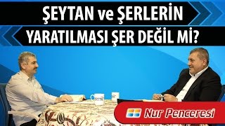 Risale-i Nur Müzakereleri - Şeytan ve şerlerin yaratılması şer değil mi?
