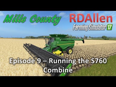 Farming Simulator 17 Mills County E9 - Running the S760 Combine