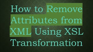 Download the video "How to Remove Attributes from XML Using XSL Transformation"