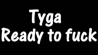 Tyga - Ready To Fuck