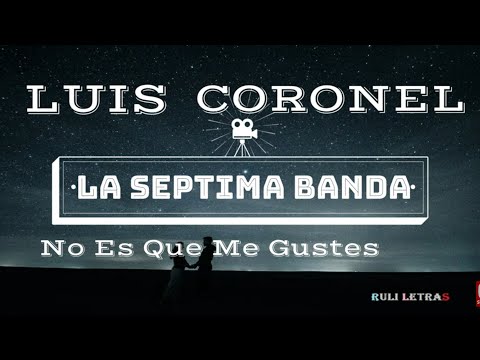 No Es Que Me Gustes - Luis Coronel Ft, La Septima Banda (Letra) (Lyrics)