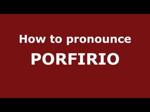 How to Pronounce PORFIRIO in Spanish - PronounceNames.com