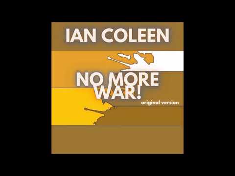 Ian Coleen - NO MORE WAR (original version)