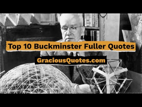 Top 10 Buckminster Fuller Quotes - Gracious Quotes