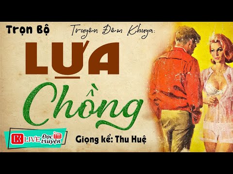 Truyện Đêm Khuya Việt Nam Có Thật: " LỰA CHỒNG " Full - Tiểu Thuyết Radio Đọc Truyện Ngủ Ngon