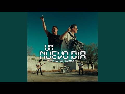 UN NUEVO DIA (Grupo Respaldo Ft. Teo Armenta)