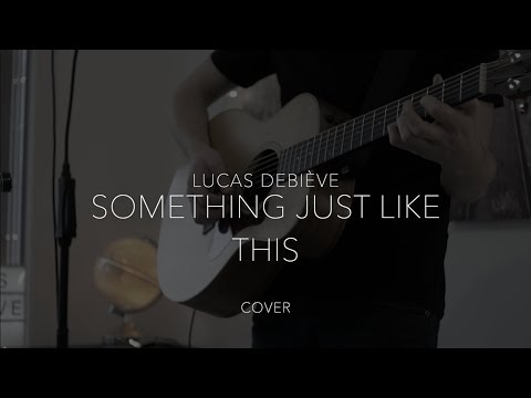 Something Just Like This - Coldplay & The Chainsmokers [Lucas Debiève Cover]