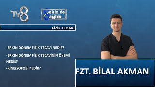 Erken Dönem Fizik Tedavi Nedir ? | Fzt. Bilal Akman | 8'de Sağlık