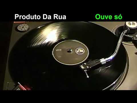 Produto Da Rua -  Ouve só