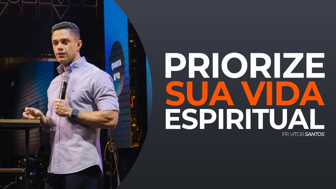 PRIORIZE SUA VIDA ESPIRITUAL | PR. VITOR SANTOS | EVO CHURCH