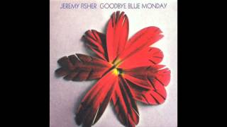 Jeremy Fisher - Goodbye Blue Monday