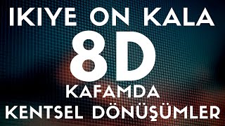 İkiye On Kala - Kafamda Kentsel Dönüşümler(8D SES / AUDIO)