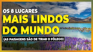 OS 8 LUGARES MAIS LINDOS DO MUNDO