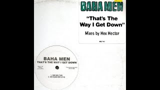 Baha Men – That&#39;s The Way I Get Down (Club Mix)