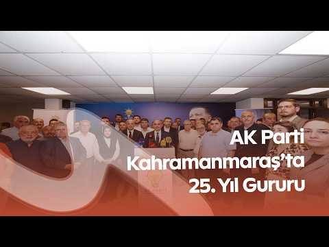 AK Parti Kahramanmaraş’ta 25. Yıl Gururu! Muhammed Burak Gül’den Önemli Mesajlar