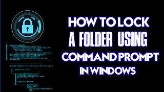 How to lock and unlock the folder using command prompt in windows os