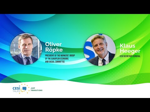 CESI Talks- Just Transitions with Oliver Röpke (EESC) and CESI SG Klaus Heeger