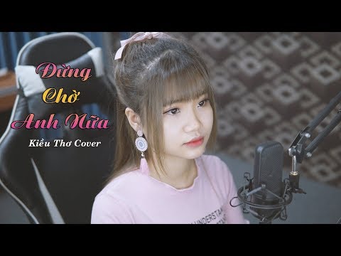 Đừng Chờ Anh Nữa (Tăng Phúc) - Kiều Thơ Cover