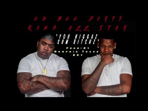 OG BOO DIRTY FT KING AZZ STAR - YOU NIGGAZ SUM BITCHZ (PROD. MEMPHIS TRACK BOY)