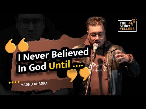 I Never Believed in God, Until...! - Madhu Khadka, The Storyyellers