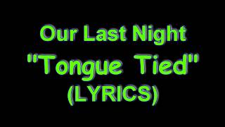 Our Last Night - Tongue Tied LYRICS
