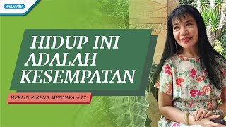 Hidup Ini Adalah Kesempatan - Herlin Pirena Menyapa 12 (video)