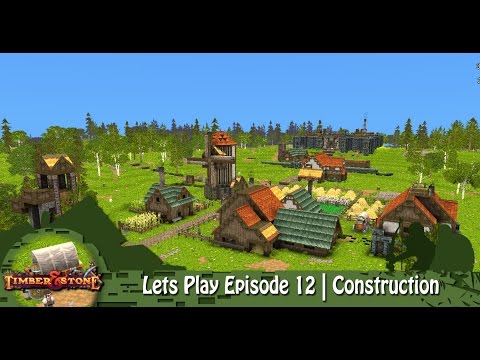 Timber & Stone | Lets Play Episode 12 | Construction