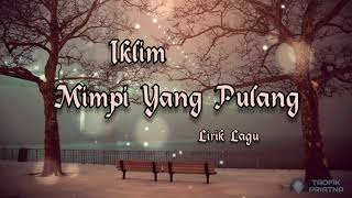 Download lagu Mimpi Yang Pulang - Iklim (Lirik Lagu) mp3 Download lagu Mimpi Yang Pulang - Iklim (Lirik Lagu) mp3