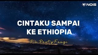 Download lagu CINTAKU SAMPAI KE ETHIOPIA -RIA RESTY FAUZI(LIRIK) mp3