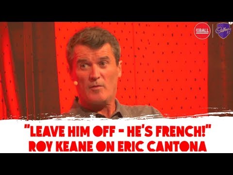 Roy Keane on Eric Cantona: "Leave him off, he's French!"