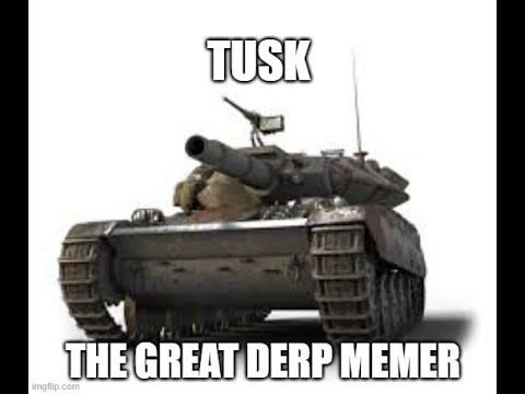 Tusk The Great Derp Memer