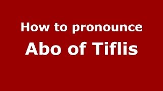 How to pronounce Abo Of Tiflis