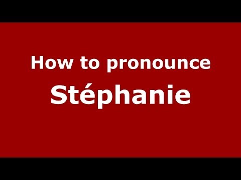 How to pronounce Stéphanie