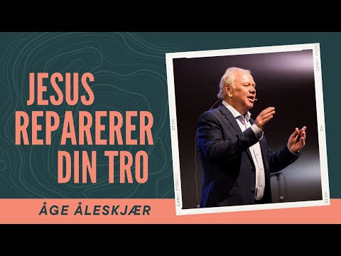 Jesus reparerer din tro - Åge Åleskjær 4.9.22