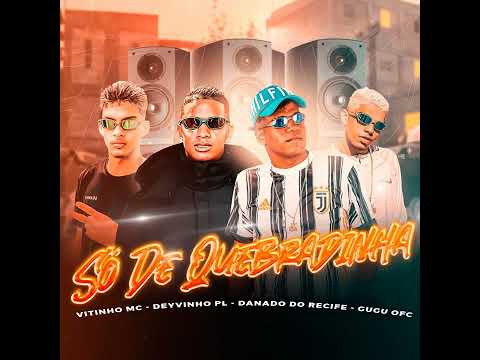 DANADO DO RECIFE, VITINHO ÚNICO, DEYVINHO PL, GUGU OFICIAL - SÓ DE QUEBRADINHA - BREGÃ FUNK 2023