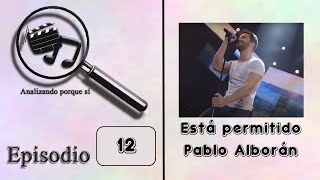 Episodio 12: reseña de Está permitido (Pablo Alborán) - Analizando porque sí