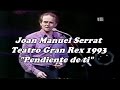 Joan Manuel Serrat - Pendiente de ti - Concierto en Argentina Gran Rex 1993