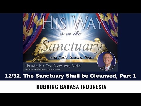12/32. The Sanctuary Shall be Cleansed, Part 1 - Pastor Stephen Bohr (Dubbing Indonesia)
