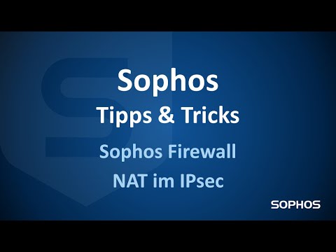 Sophos Tipps & Tricks -  NAT im IPsec Tunnel mit der Sophos Firewall