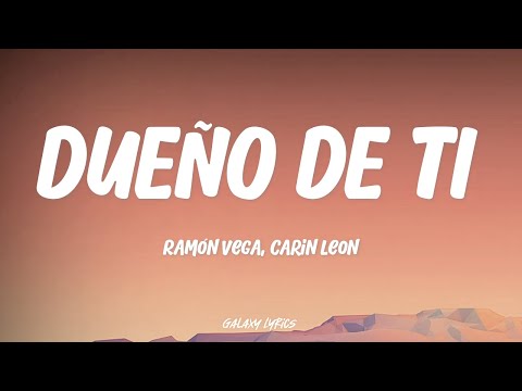 Ramón Vega, Carin Leon - Dueño De Ti (LETRA)🎵