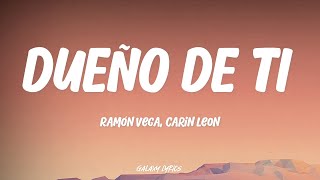 Ramón Vega, Carin Leon - Dueño De Ti (LETRA)🎵
