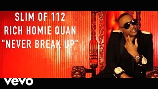 Slim (of 112) - Never Break Up ft. Rich Homie Quan