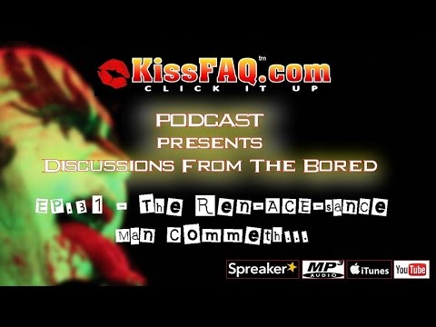 KissFAQ Podcast Ep.031 - The Ren-ACE-ance Man Cometh...