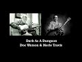 Dark As A Dungeon - Doc Watson & Merle Travis
